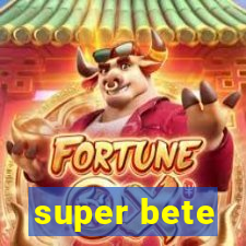 super bete